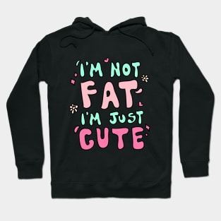 I'm not fat i'm just cute Hoodie